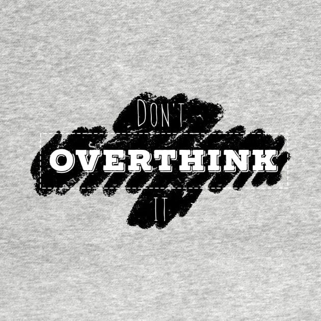Don't Overthink It motivational quote by The-Doodles-of-Thei